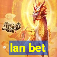 lan bet