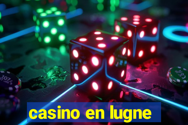 casino en lugne