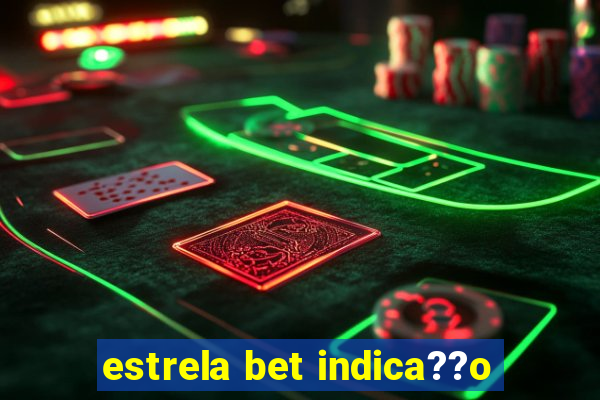 estrela bet indica??o