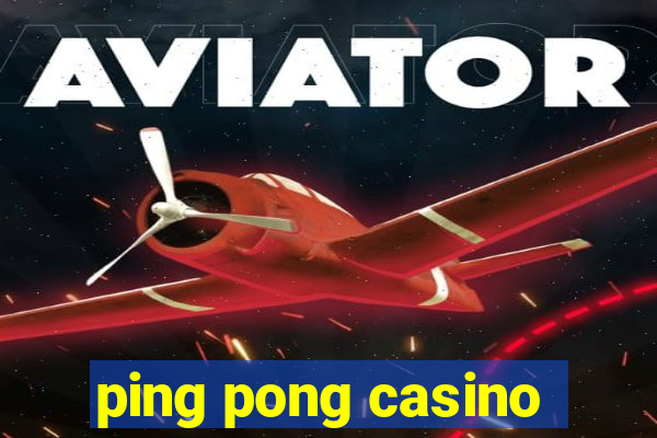 ping pong casino