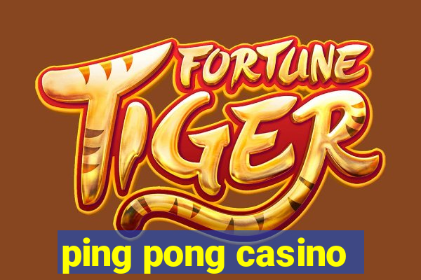 ping pong casino