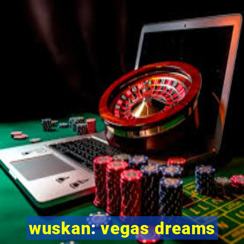 wuskan: vegas dreams