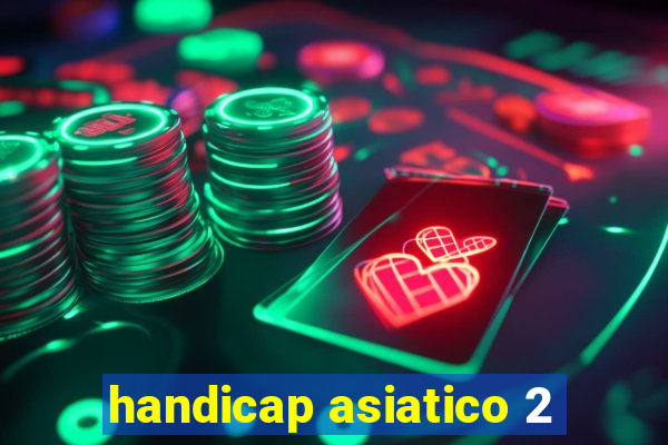 handicap asiatico 2