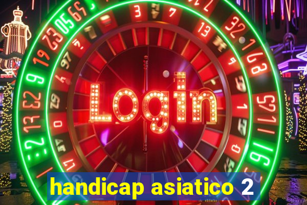 handicap asiatico 2