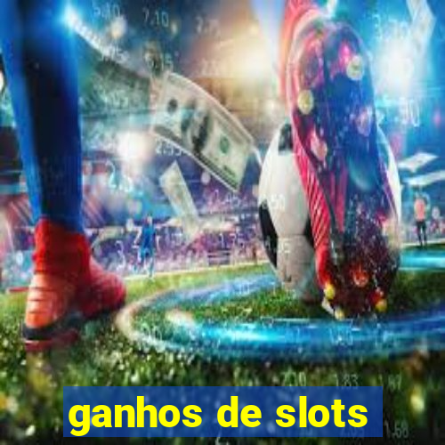 ganhos de slots