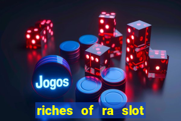 riches of ra slot slot free play