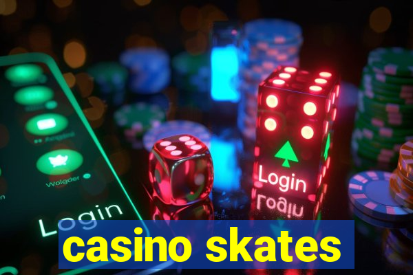 casino skates