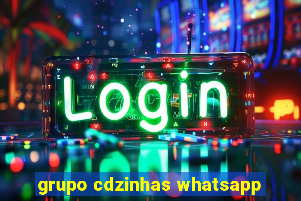 grupo cdzinhas whatsapp