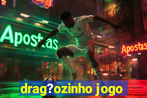 drag?ozinho jogo