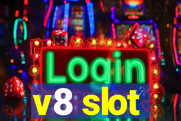 v8 slot