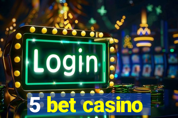 5 bet casino