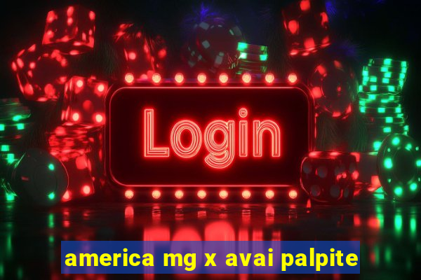 america mg x avai palpite