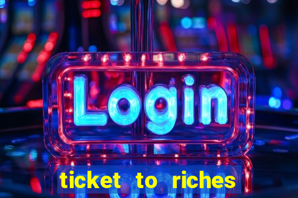 ticket to riches slot free play