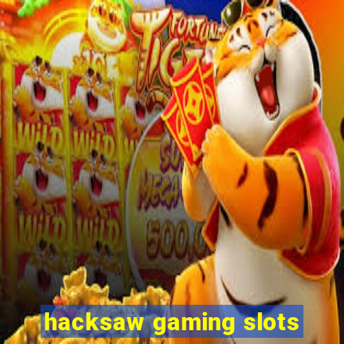 hacksaw gaming slots