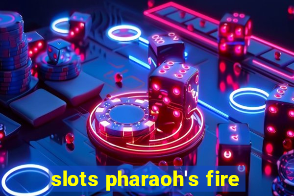 slots pharaoh's fire