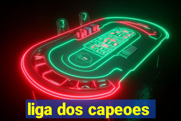 liga dos capeoes