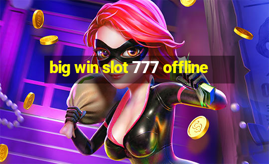 big win slot 777 offline