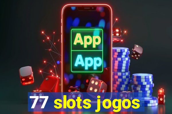 77 slots jogos