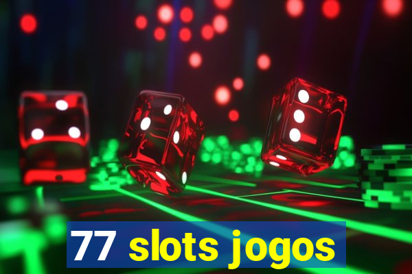 77 slots jogos