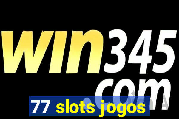 77 slots jogos