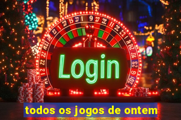 todos os jogos de ontem