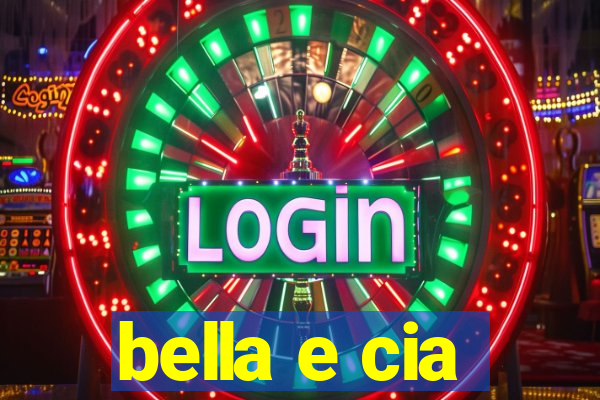 bella e cia