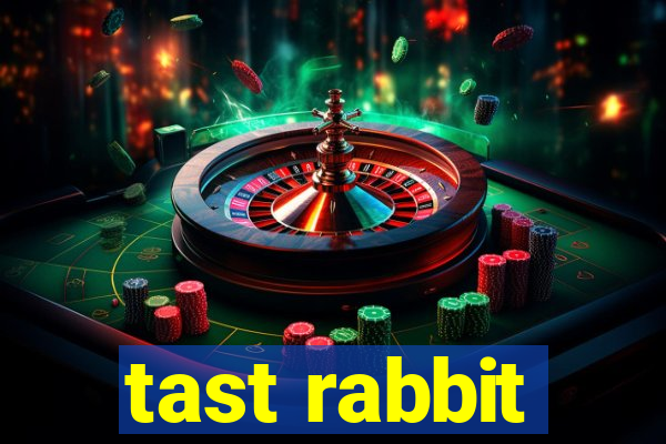 tast rabbit