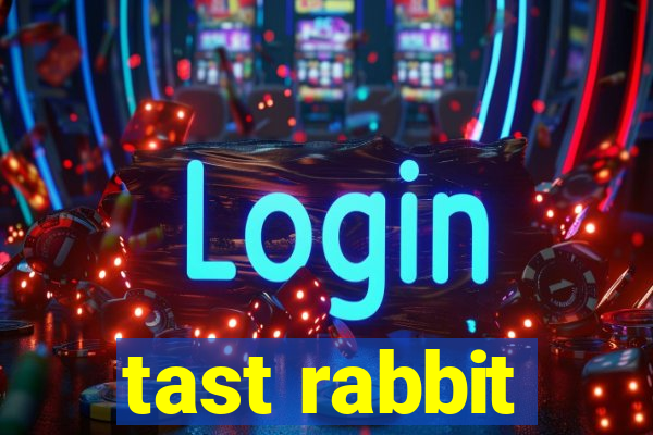 tast rabbit