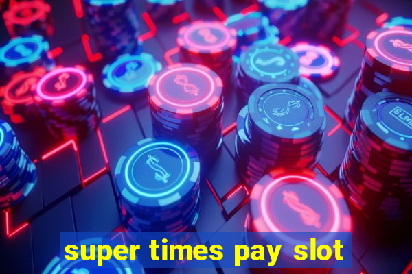 super times pay slot