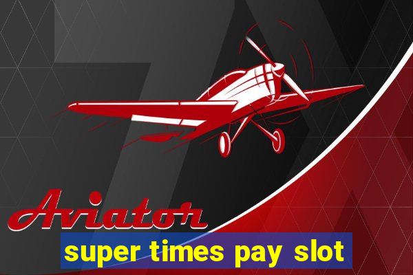 super times pay slot