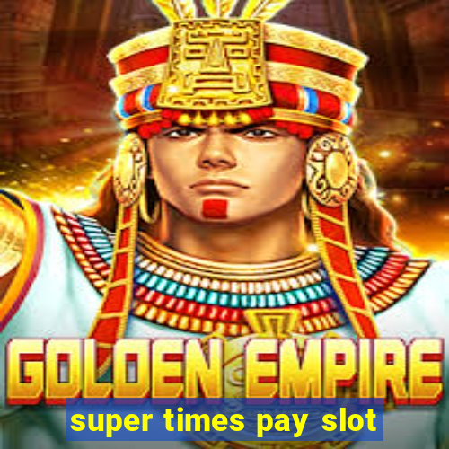 super times pay slot