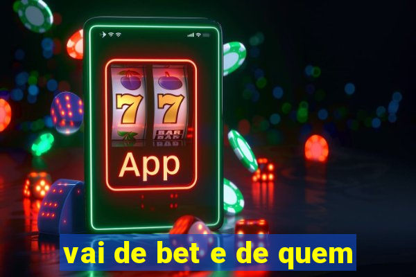 vai de bet e de quem