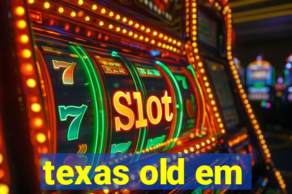 texas old em