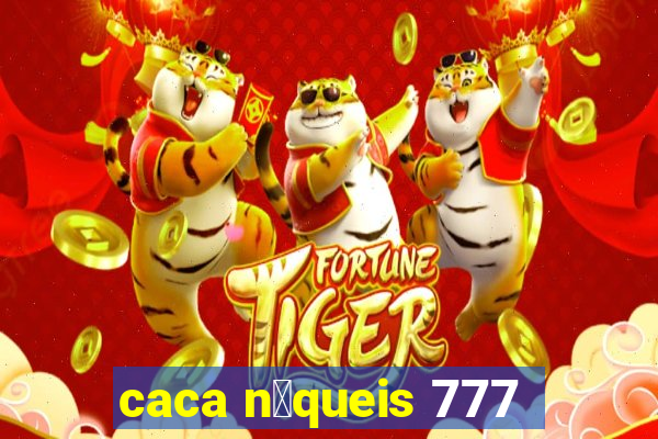 caca n铆queis 777