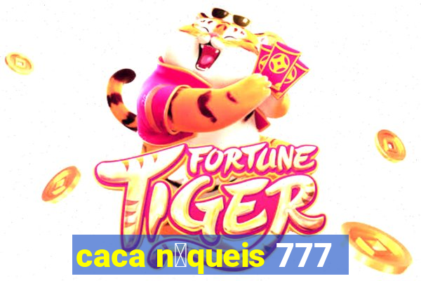 caca n铆queis 777