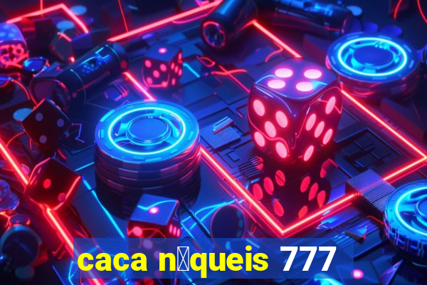 caca n铆queis 777