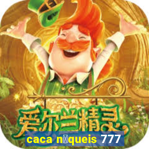 caca n铆queis 777