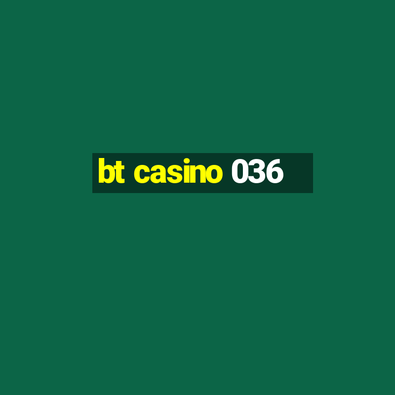 bt casino 036