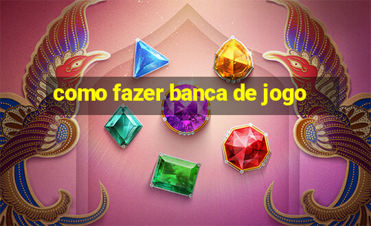 como fazer banca de jogo