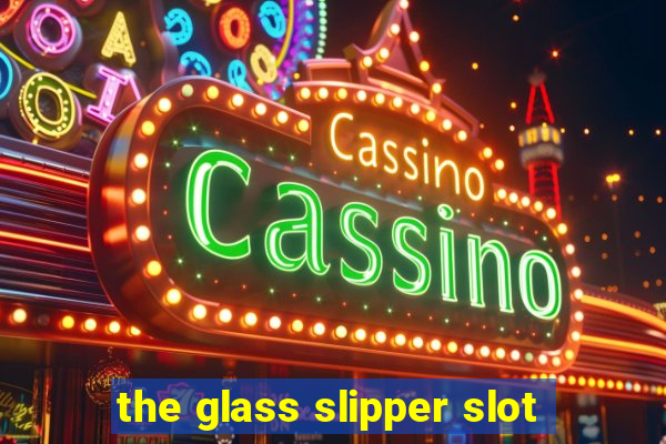 the glass slipper slot