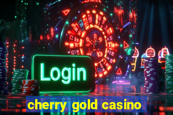 cherry gold casino