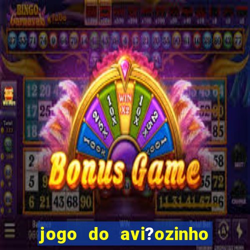 jogo do avi?ozinho que dá dinheiro