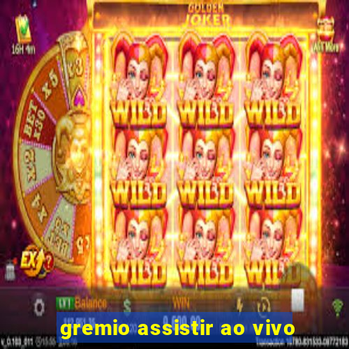 gremio assistir ao vivo