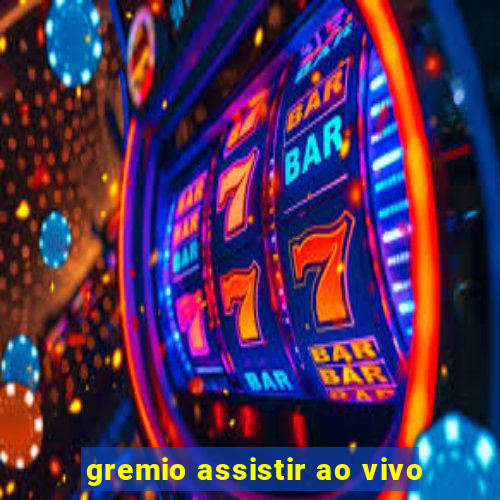 gremio assistir ao vivo