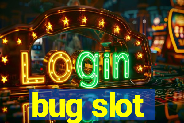 bug slot