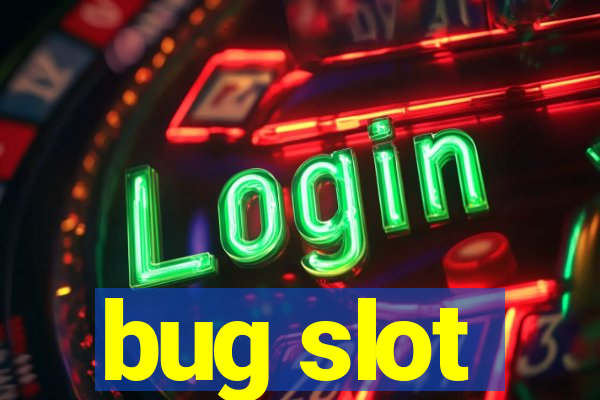 bug slot