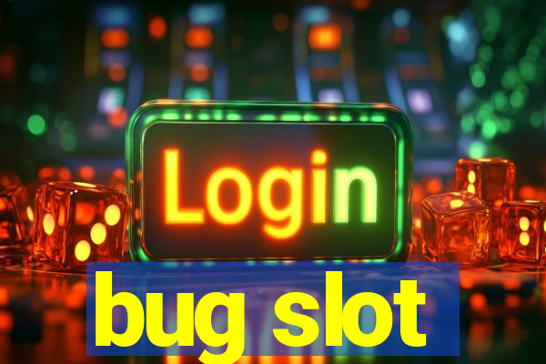 bug slot