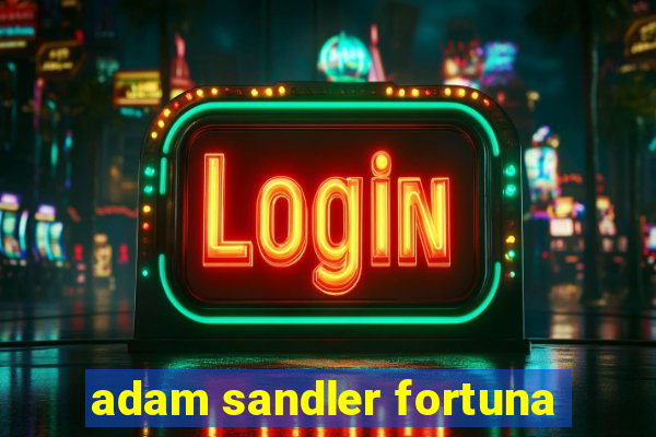 adam sandler fortuna