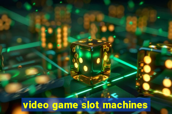 video game slot machines