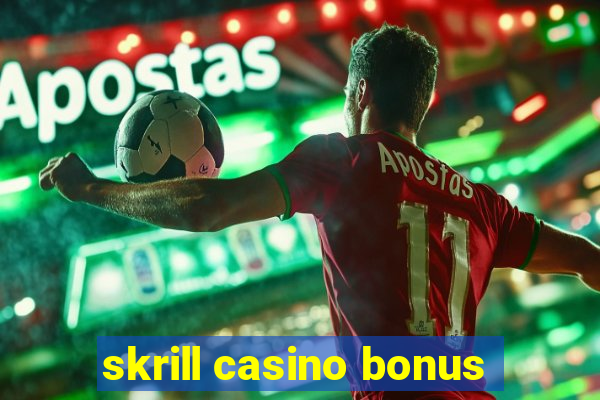 skrill casino bonus